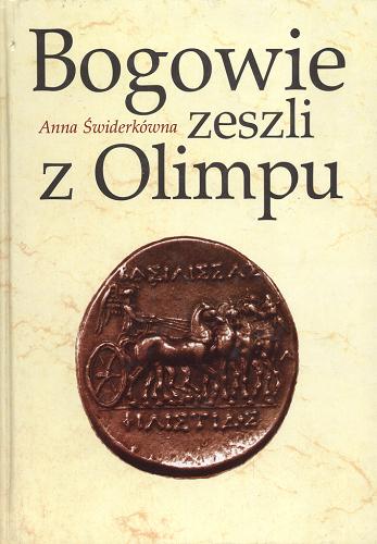 Okładka książki Bogowie zeszli z Olimpu : bóstwo i mit w greckiej literaturze świata hellenistycznego / Anna Świderkówna.