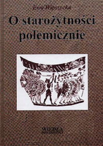 Okładka książki O starożytności polemicznie / Ewa Wipszycka.