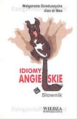 Okładka książki Idiomy angielskie : słownik / Małgorzata Dzieduszycka ; Alex Di Meo ; il. Szymon Kobyliński.