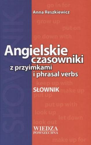 Okładka książki Angielskie czasowniki z przyimkami i phrasal verbs :  słownik / Anna Reszkiewicz.