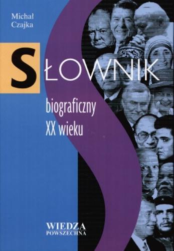 Okładka książki Słownik biograficzny XX wieku / Michał Czajka.