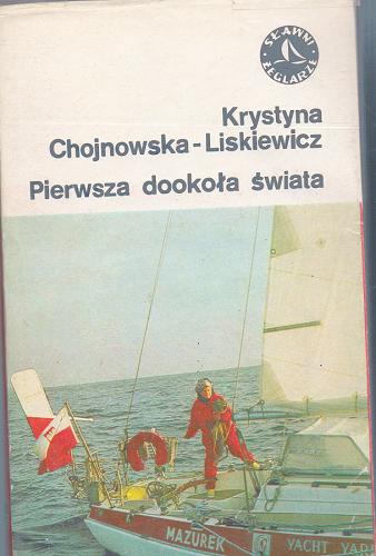 Okładka książki Pierwsza dookoła świata / Krystyna Chojnowska-Liskiewicz ; [aut. dodatku Wacław Liskiewicz].