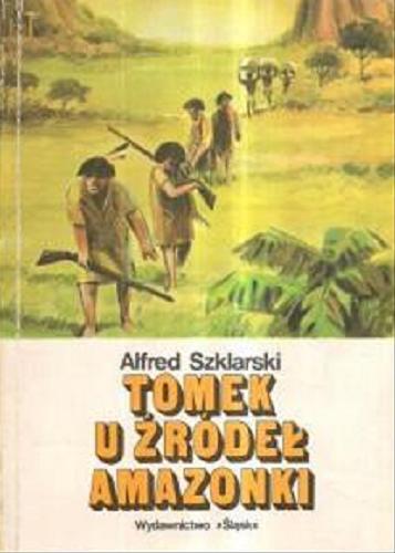 Okładka książki Tomek u źródeł Amazonki / Alfred Szklarski ; ilustracje Józef Marek.