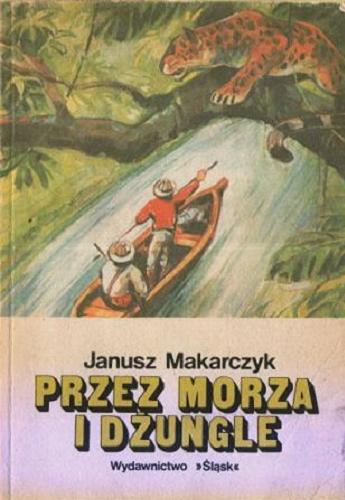 Okładka książki Przez morza i dżungle : powieść dla dorastającej młodzieży / Janusz Makarczyk ; [il. Józef Marek].