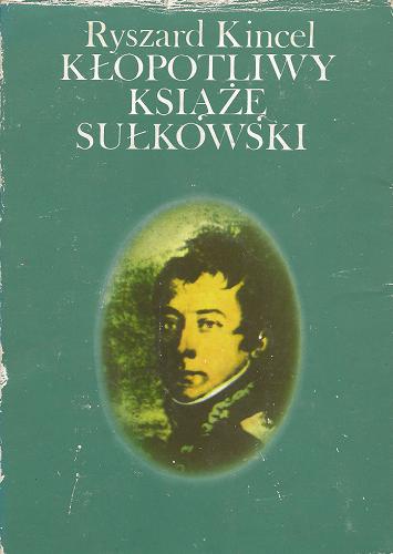 Okładka książki Kłopotliwy książę Sułkowski / Ryszard Kincel.