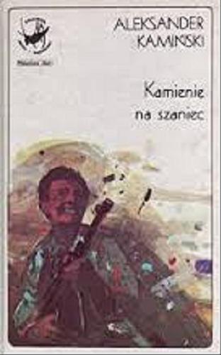 Okładka książki Kamienie na szaniec / Aleksander Kamiński ; do dr. podała i wstępem opatrzyła Krystyna Heska-Kwaśniewicz.
