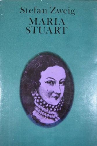 Okładka książki Maria Stuart / Stefan Zweig ; przeł. [z niem.] Maria Wisłowska ; [wiersze przełożył Włodzimierz Lewik].