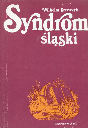 Okładka książki Syndrom śląski : szkice o ludziach i dziełach / Wilhelm Szewczyk.
