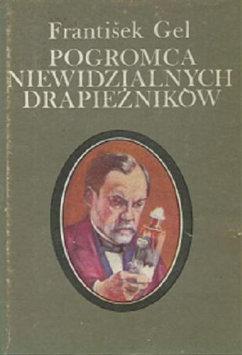 Okładka książki Pogromca niewidzialnych drapieżników / Frantisek Gel ; z języka czeskiego przełożył Andrzej Babuchowski.