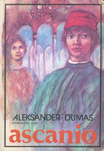 Okładka książki Ascanio /  Aleksander Dumas ; przeł. z fr. Bożena Sęk.
