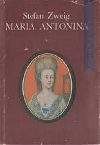 Okładka książki Maria Antonina / Stefan Zweig ; z niem. przeł. Zofia Petersowa.