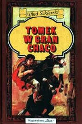 Okładka książki Tomek w Gran Chaco / Alfred Szklarski ; ilustrował Józef Marek.