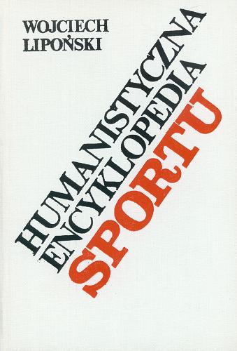 Okładka książki Humanistyczna encyklopedia sportu / Wojciech Lipoński.