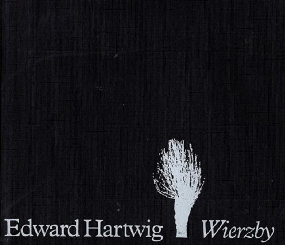 Okładka książki Wierzby / Edward Hartwig ; wstęp Julia Hartwig.