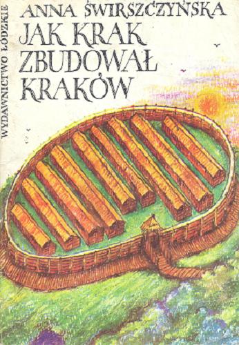 Okładka książki Jak Krak zbudował Kraków / Anna Świrszczyńska ; il. Jan Zieliński.