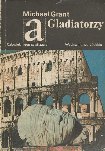 Okładka książki Gladiatorzy / Michael Grant ; przeł. [z ang.] Tadeusz Rybowski; [słowo wstępne Andrzej Ładomirski].