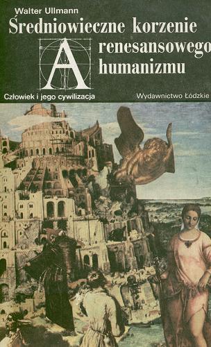 Okładka książki Średniowieczne korzenie renesansowego humanizmu / Walter Ullmann ; przeł. Jolanta Mach.