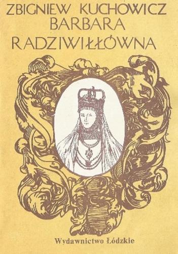 Okładka książki Barbara Radziwiłłówna / Zbigniew Kuchowicz.