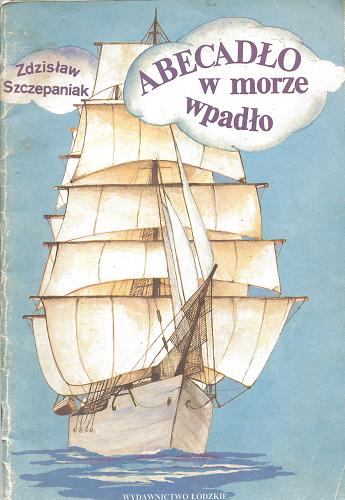 Okładka książki Abecadło w morze wpadło / Zdzisław Szczepaniak ; ilustr. Zbigniew Koszałkowski.