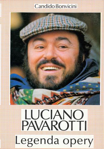 Okładka książki Luciano Pavarotti : legenda opery / Candido Bonvicini ; przeł. z włoskiego Małgorzata Zawadzka.