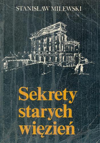 Okładka książki Sekrety starych więzień / Stanisław Milewski.