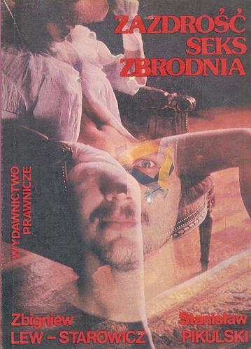 Okładka książki Zazdrość, seks, zbrodnia / Lew- Starowicz Zbigniew ; Stanisław Pikulski.