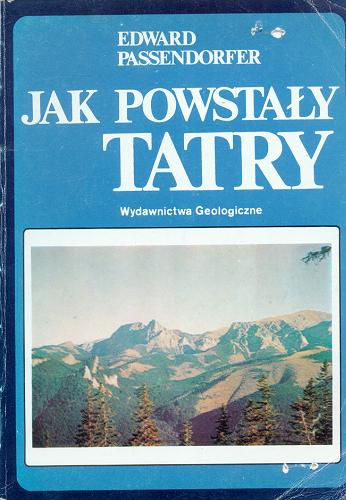 Okładka książki Jak powstały Tatry / Edward Passendorfer.