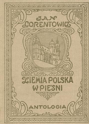 Okładka książki Ziemia polska w pieśni : antologia / Wybór i wstęp. Jan Lorentowicz.