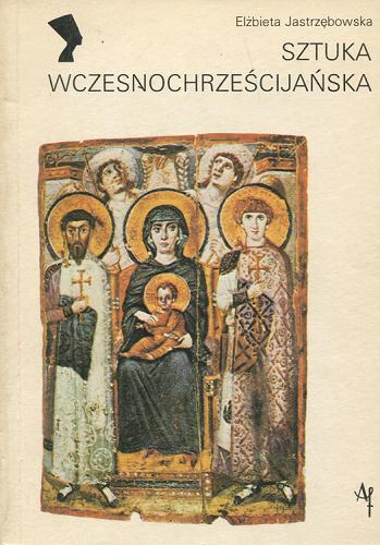 Okładka książki Sztuka wczesnochrześcijańska / Elżbieta Jastrzębowska.