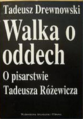 Okładka książki Walka o oddech : o pisarstwie Tadeusza Różewicza / Tadeusz Drewnowski.