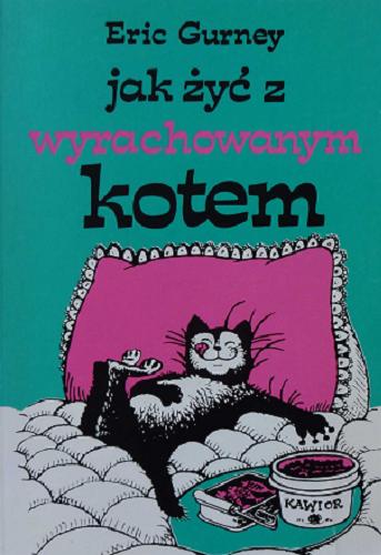 Okładka książki Jak żyć z wyrachowanym kotem / Eric Gurney ; tł. Anna Derwojedowa.