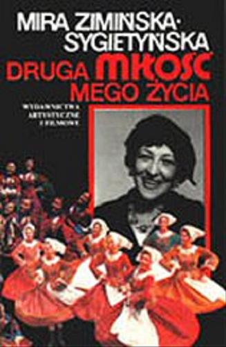 Okładka książki Druga miłość mego życia / Mira Zimińska-Sygietyńska ; oprac. Mieczysław Sroka.