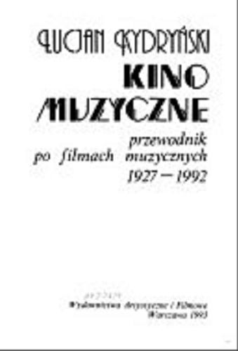 Okładka książki Kino muzyczne : przewodnik po filmach muzycznych 1927-1992 / Lucjan Kydryński.