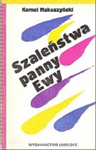 Okładka książki Szaleństwa panny Ewy / Kornel Makuszyński ; [oprac. graf. Jadwiga Lipowska].