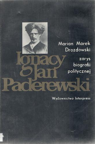Okładka książki Ignacy Jan Paderewski : zarys biografii politycznej / Marian Marek Drozdowski.