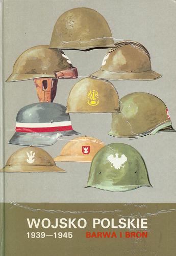 Okładka książki Wojsko Polskie 1939-1945 : barwa i broń / Stanisałw Komornicki [et al.] ; rys. Adam Jońca.