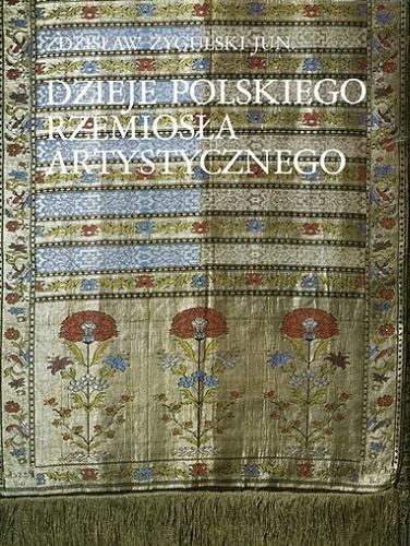 Okładka książki Dzieje polskiego rzemiosła artystycznego / Zdzisław Żygulski jun. ; fotografie Stanisław Markowski.