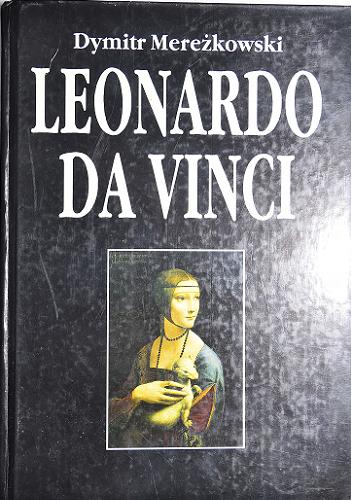 Okładka książki Leonardo da Vinci / Dymitr Mereżkowski ; przekład z rosyjskiego: Janiny Popławskiej-Łaszczowej.
