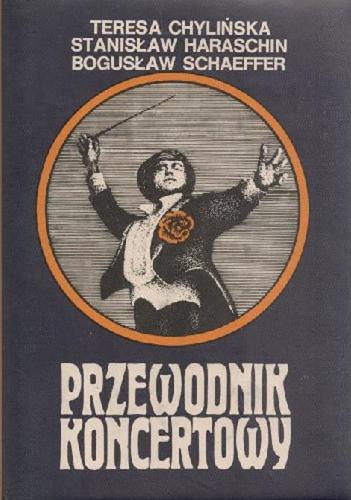 Okładka książki Przewodnik koncertowy / Teresa Chylińska, Stanisław Haraschin, Bogusław Schaeffer.