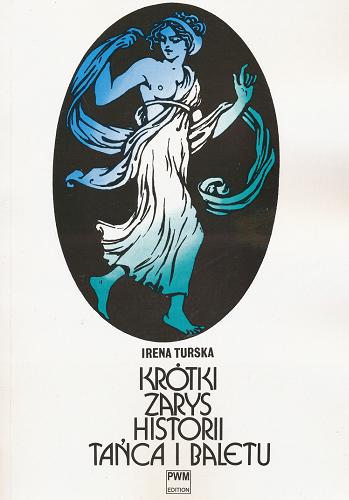 Okładka książki Krótki zarys historii tańca i baletu / Irena Turska.