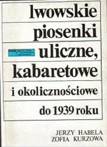Okładka książki  Lwowskie piosenki uliczne, kabaretowe i okolicznościowe do 1939 roku  1