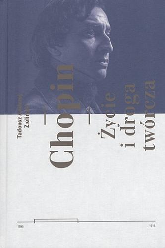 Okładka książki Chopin : życie i droga twórcza / Tadeusz Andrzej Zieliński.