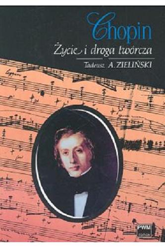 Okładka książki Chopin : życie i droga twórcza / Tadeusz Zieliński.