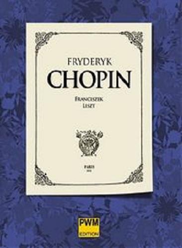 Okładka książki Fryderyk Chopin / Franciszek Liszt ; przedm. Jakub Puchalski; tł. Maria Traczewska.