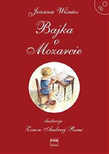 Okładka książki Bajka o Mozarcie / Joanna Wiśnios ; ilustracje Zenon Andrzej Remi.