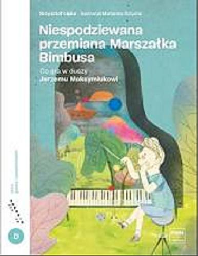 Okładka książki  Niespodziewana przemiana Marszałka Bimbusa : co gra w duszy Jerzemu Maksymiukowi  3