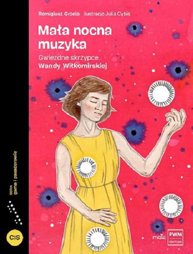 Okładka książki Mała nocna muzyka : gwiezdne skrzypce Wandy Wiłkomirskiej / Remigiusz Grzela ; ilustracje Julia Cybis.