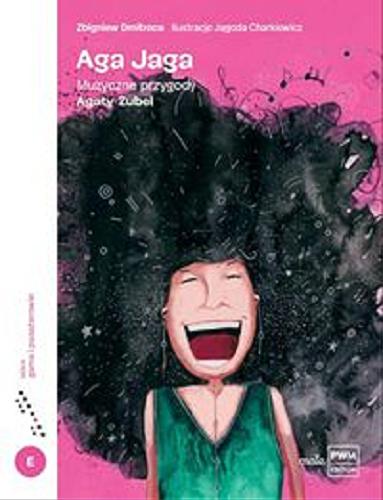 Okładka książki Aga Jaga : muzyczne przygody Agaty Zubel / Zbigniew Dmitroca ; ilustracje Jagoda Charkiewicz.