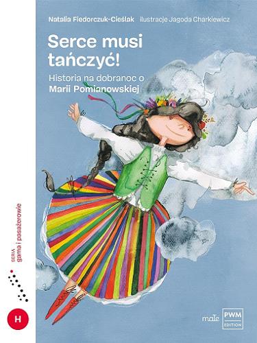 Okładka książki Serce musi tańczyć! : Historia na dobranoc o Marii Pomianowskiej / Natalia Fiedorczuk-Cieślak ; ilustracje Jagoda Charkiewicz.
