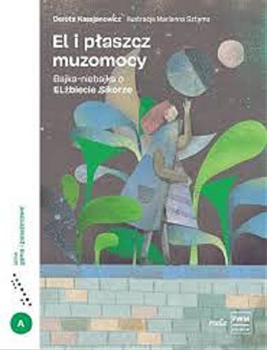Okładka książki EL i płaszcz muzomocy : Bajka- niebajka o Elżbiecie Sikorze / Dorota Kassjanowicz ; ilustarcje Marianna Sztyma.